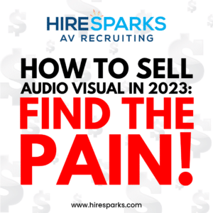 how to sell AV in 2023: FIND THE PAIN!